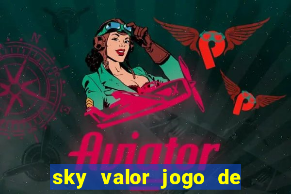 sky valor jogo de ganhar dinheiro